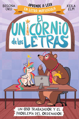 UN OSO TRABAJADOR Y EL PROBLEMA DEL ORDENADOR. EL UNICORNIO DE LAS LETRAS